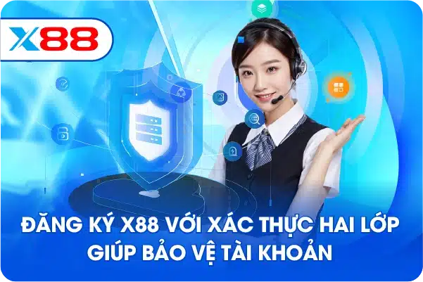 Đăng ký X88 với xác thực hai lớp giúp bảo vệ tài khoản