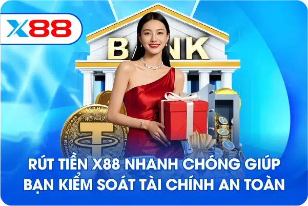 Rút Tiền X88 nhanh chóng giúp bạn kiểm soát tài chính an toàn
