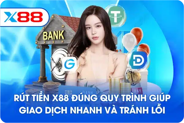 Rút Tiền X88 đúng quy trình giúp giao dịch nhanh và tránh lỗi